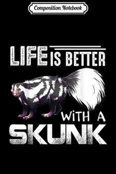 Paperback Composition Notebook: Skunk - Life Is Better WITH A Skunk Journal/Notebook Blank Lined Ruled 6x9 100 Pages Book