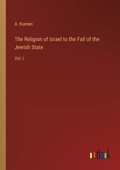 Paperback The Religion of Israel to the Fall of the Jewish State: Vol. I Book