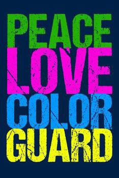 Peace Love Color Guard: Colorguard Journal