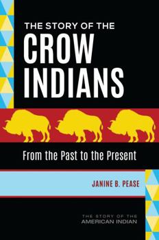 Hardcover The Story of the Crow Indians: From the Past to the Present Book