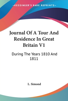 Journal Of A Tour And Residence In Great Britain V1: During The Years 1810 And 1811