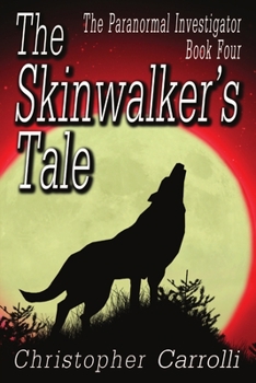 The Skinwalker's Tale : The Paranormal Investigator Series, Book 4 - Book #4 of the Paranormal Investigator