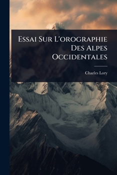 Paperback Essai Sur L'orographie Des Alpes Occidentales [French] Book