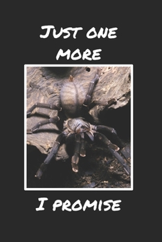 Paperback Just one more I promise - tarantula lined notebook: 6 x 9, 100 pages Book