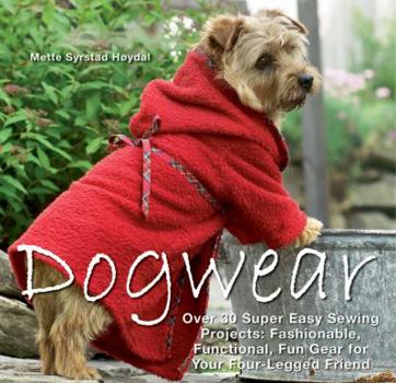 Hardcover Dogwear: Over 30 Super Easy Sewing Projects: Fashionable, Functional, Fun Gear for Your Four-Legged Friend [With Pattern(s)] Book