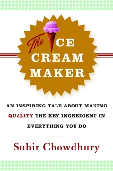 Hardcover The Ice Cream Maker: An Inspiring Tale about Making Quality the Key Ingredient in Everything You Do Book