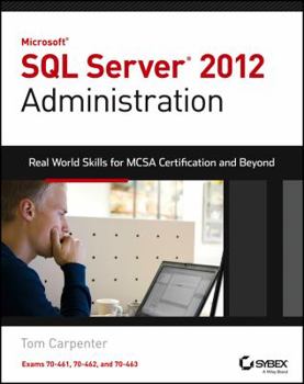 Paperback Microsoft SQL Server 2012 Administration: Real-World Skills for MCSA Certification and Beyond (Exams 70-461, 70-462, and 70-463) Book