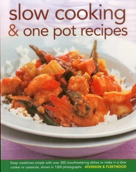 Slow Cooking & One Pot Recipes: Keep mealtimes simple with over 300 mouthwatering dishes to make in a slow cooker or casserole, shown in 1300 photographs
