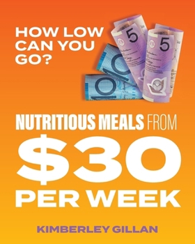 Paperback How Low Can You Go?: Nutritious meals from $30 per week Book