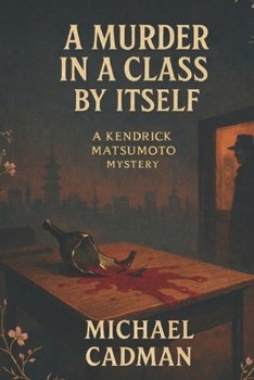 A Murder in a Class by Itself: A Kendrick Matsumoto Mystery