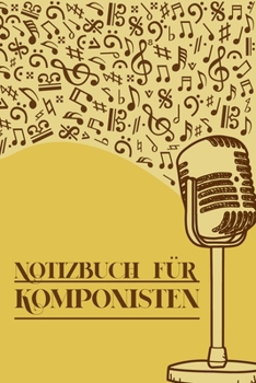 Paperback Notizbuch f?r Komponisten: Notenheft DIN-A5 mit 100 Seiten leerer Notenzeilen zum Notieren von Noten und Melodien f?r Komponistinnen, Komponisten [German] Book