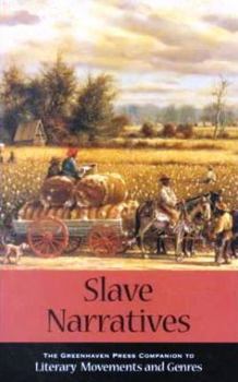 Literary Movements and Genres - Slave Narratives - Book  of the Greenhaven Press Companion to Literary Movements and Genres