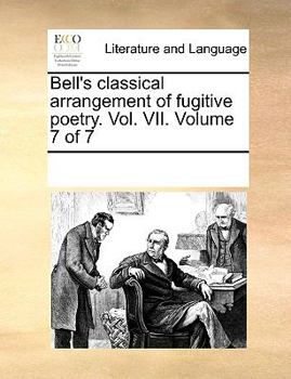 Paperback Bell's classical arrangement of fugitive poetry. Vol. VII. Volume 7 of 7 Book