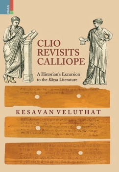 Hardcover Clio Revisits Calliope: A Historian's Excursion to the Kavya Literature Book