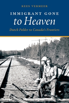 Paperback Immigrant Gone to Heaven: Dutch Polder to Canada's Frontiers Book