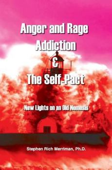 Paperback Anger and Rage Addiction & the Self-Pact: New Lights on an Old Nemesis Book