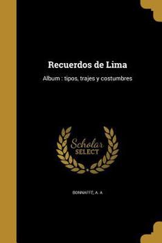 Paperback Recuerdos de Lima: Album: tipos, trajes y costumbres [Spanish] Book