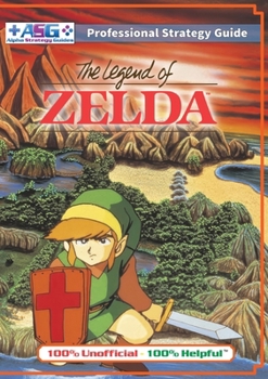 Paperback The Legend of Zelda (NES Classic) Strategy Guide Book (Full Color): 100% Unofficial - 100% Helpful Walkthrough Book