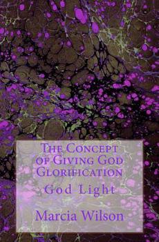 Paperback The Concept of Giving God Glorification: God Light Book