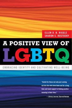 Paperback A Positive View of LGBTQ: Embracing Identity and Cultivating Well-Being Book