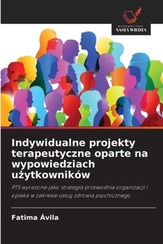 Indywidualne projekty terapeutyczne oparte na wypowiedziach uzytkowników (Polish Edition)