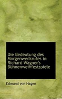 Paperback Die Bedeutung Des Morgenweckrufes in Richard Wagner's B Hnenweihfestspiele Book