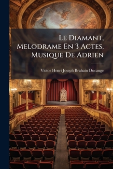 Paperback Le Diamant, Melodrame En 3 Actes, Musique De Adrien [French] Book