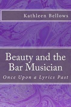 Paperback Beauty and the Bar Musician: Once Upon A Lyrics Past Book