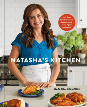 Hardcover Natasha's Kitchen: 100+ Easy Family-Favorite Recipes You'll Make Again and Again: A Cookbook Book