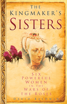 Hardcover The Kingmaker's Sisters: Six Powerful Women in the Wars of the Roses Book