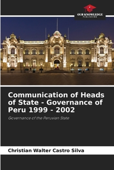 Paperback Communication of Heads of State - Governance of Peru 1999 - 2002 Book