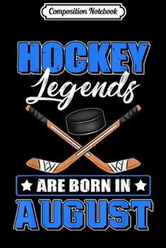 Composition Notebook: Hockey Legend-Are Born In August Journal/Notebook Blank Lined Ruled 6x9 100 Pages