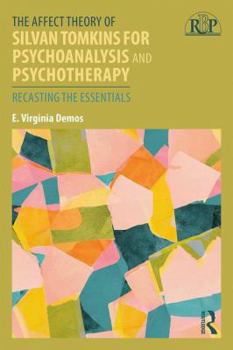 Paperback The Affect Theory of Silvan Tomkins for Psychoanalysis and Psychotherapy: Recasting the Essentials Book