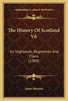 The History of Scotland, its Highlands, Regiments and Clans, Volume 6