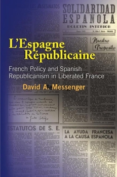 Hardcover L'Espagne Republicaine: French Policy and Spanish Republicanism in Liberated France Book