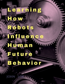 Paperback Learning How Robots Influence Human Future Behavior Book
