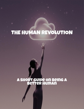 Paperback The Human Revolution: A Short Guide On Being A Better Human Book