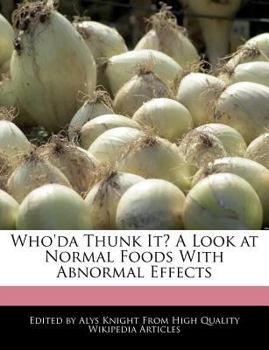 Who'da Thunk It? a Look at Normal Foods with Abnormal Effects
