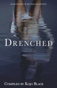 Paperback Drenched: An Anthology of Wet 'n' Wild Erotica Book