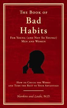 Paperback The Book of Bad Habits for Young (and Not So Young!) Men and Women: How to Chuck the Worst and Turn the Rest to Your Advantage Book