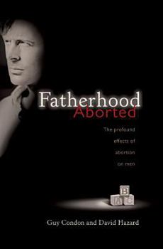 Paperback Fatherhood Aborted: The Profound Effects of Abortion on Men Book