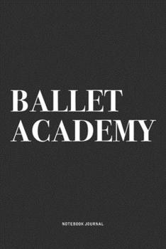 Paperback Ballet Academy: A 6x9 Inch Diary Notebook Journal With A Bold Text Font Slogan On A Matte Cover and 120 Blank Lined Pages Makes A Grea Book