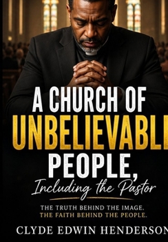 A Church of Unbelievable People, Including the Pastor: What Happens When the Church Isn’t as Holy as It Looks