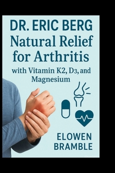 Paperback Dr Eric Berg: Natural Relief for Arthritis with Vitamin K2, D3, and Magnesium Book