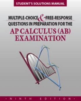 Perfect Paperback Student Solutions Manual to Accompany Multiple-Choice and Free-Response Questions in Preparation for the AP Calculus AB Examination Book