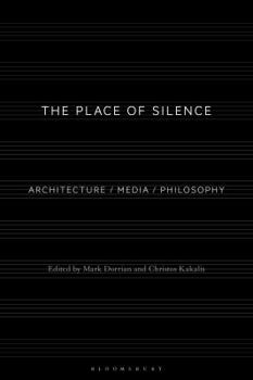 Hardcover The Place of Silence: Architecture / Media / Philosophy Book