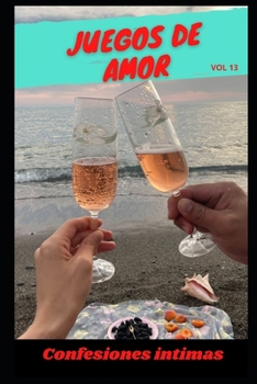 Juegos de amor (vol 13): Confesiones íntimas, secreto, fantasía, placer, romance, confianza, historias eróticas, sexo adulto (Spanish Edition)