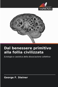 Paperback Dal benessere primitivo alla follia civilizzata [Italian] Book