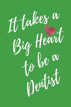 It Takes a Big Heart to be a Dentist: Teeth Doctor Journal For Gift - Green Notebook For Men Women - Ruled Writing Diary - 6x9 100 pages