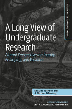 Paperback A Long View of Undergraduate Research: Alumni Perspectives on Inquiry, Belonging, and Vocation Book